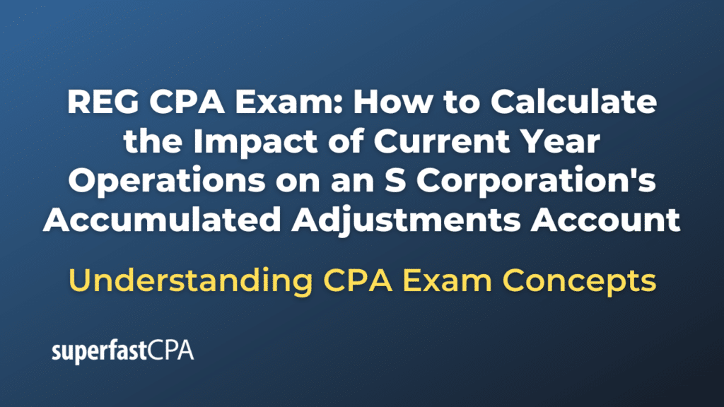 How to Calculate the Impact of Current Year Operations on an S Corporation's Accumulated Adjustments Account