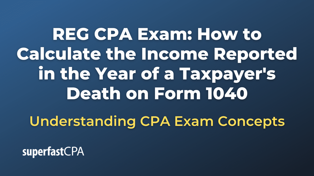 How to Calculate the Income Reported in the Year of a Taxpayer's Death on Form 1040