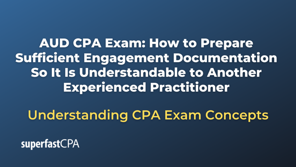 How to Prepare Sufficient Engagement Documentation So It Is Understandable to Another Experienced Practitioner