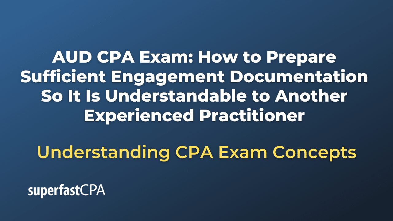 How to Prepare Sufficient Engagement Documentation So It Is Understandable to Another Experienced Practitioner
