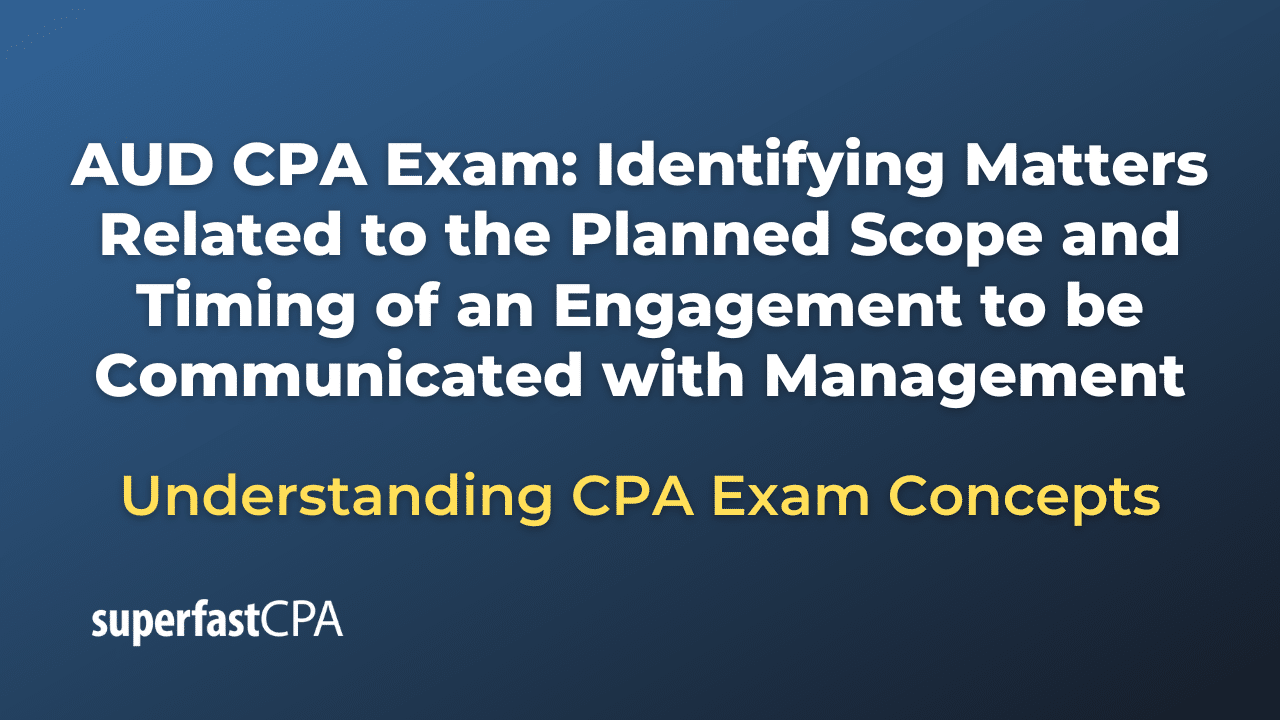 Identifying Matters Related to the Planned Scope and Timing of an Engagement to be Communicated with Management