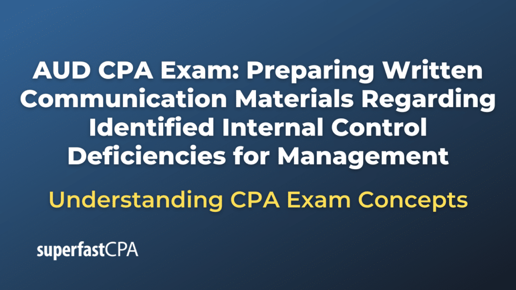 Preparing Written Communication Materials Regarding Identified Internal Control Deficiencies for Management