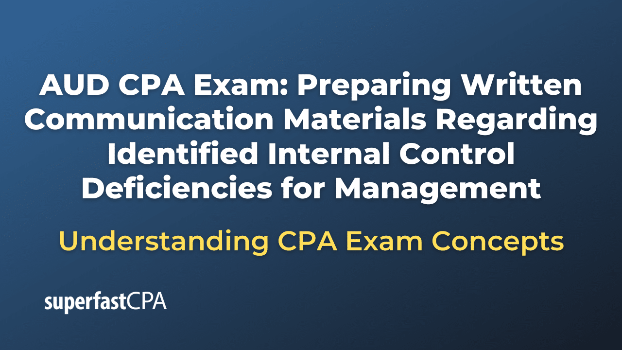 Preparing Written Communication Materials Regarding Identified Internal Control Deficiencies for Management
