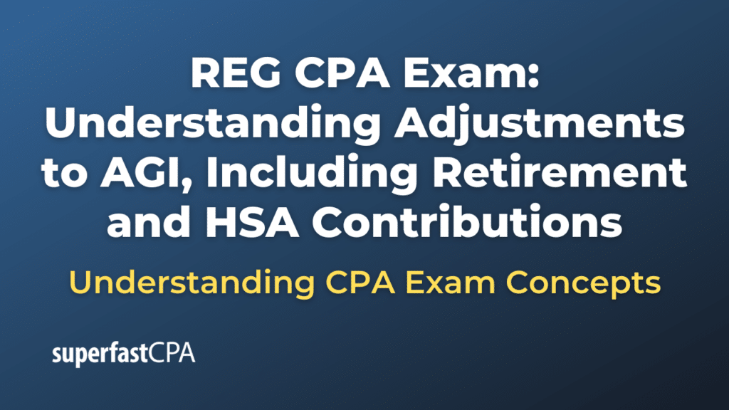 Understanding Adjustments to AGI, Including Retirement and HSA Contributions