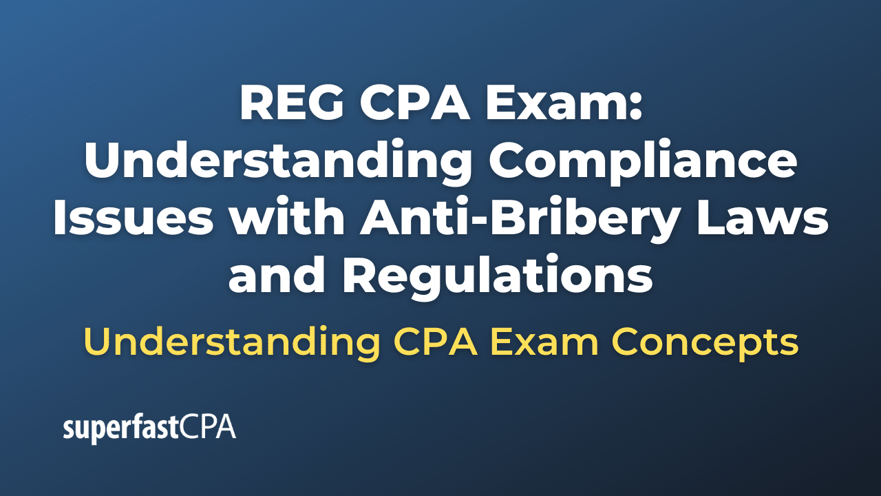 Understanding Compliance Issues with Anti-Bribery Laws and Regulations