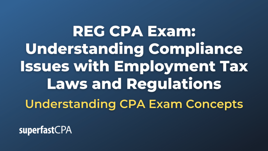 Understanding Compliance Issues with Employment Tax Laws and Regulations