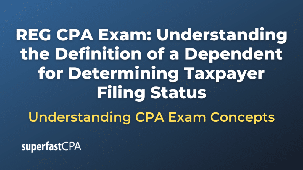 Understanding the Definition of a Dependent for Determining Taxpayer Filing Status