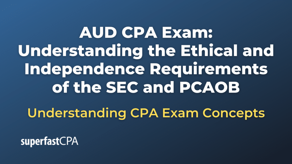 Understanding the Ethical and Independence Requirements of the SEC and PCAOB