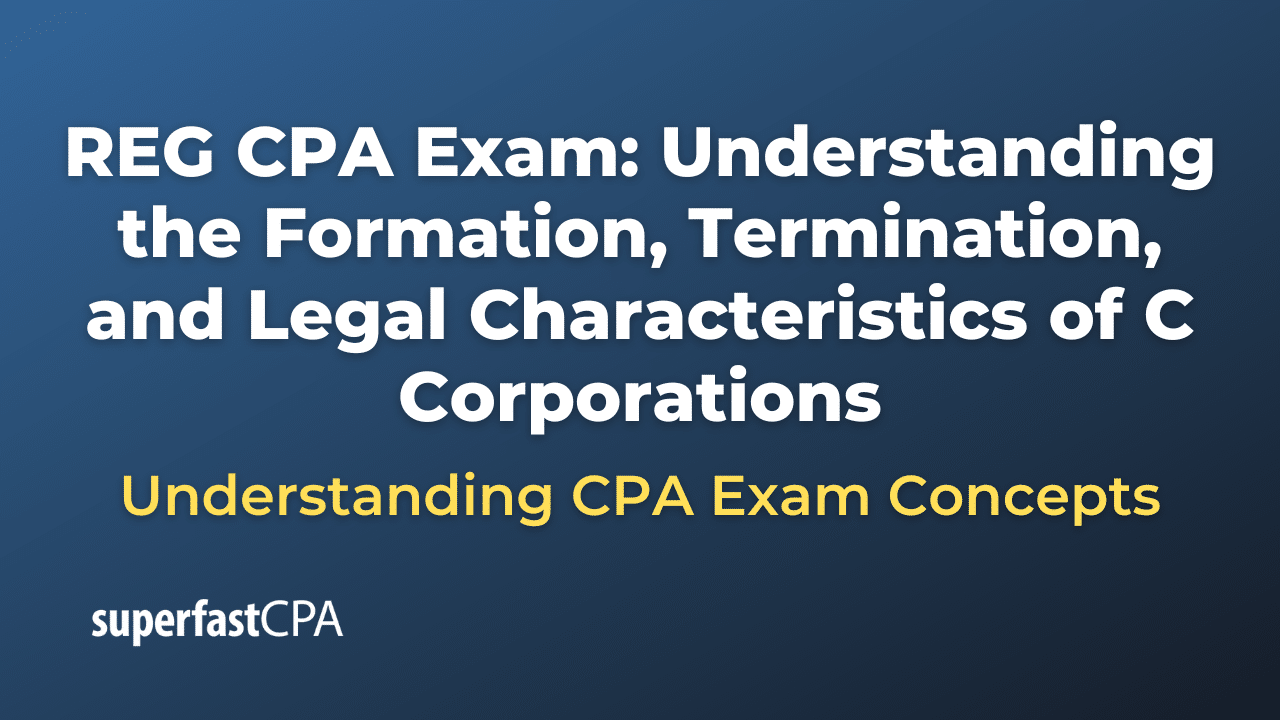 Understanding the Formation, Termination, and Legal Characteristics of C Corporations