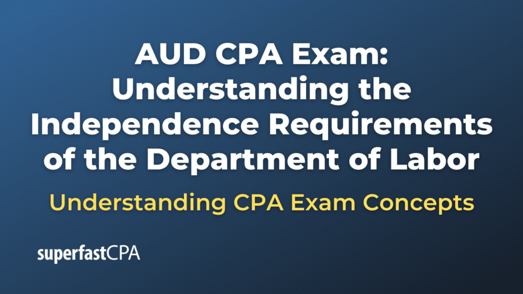 Understanding the Independence Requirements of the Department of Labor