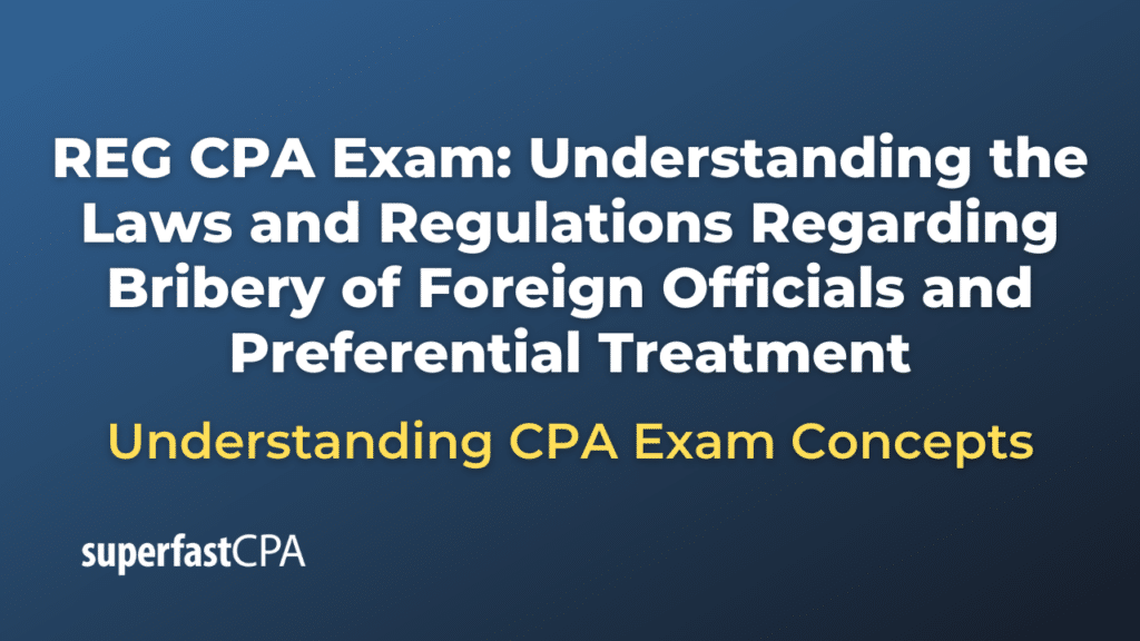 Understanding the Laws and Regulations Regarding Bribery of Foreign Officials and Preferential Treatment