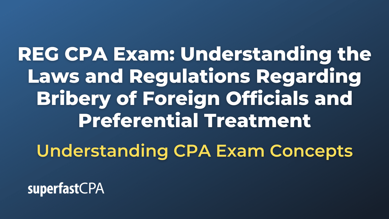 Understanding the Laws and Regulations Regarding Bribery of Foreign Officials and Preferential Treatment