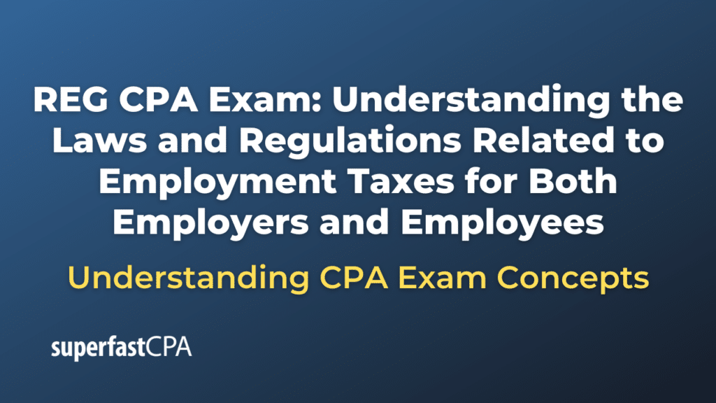 Understanding the Laws and Regulations Related to Employment Taxes for Both Employers and Employees