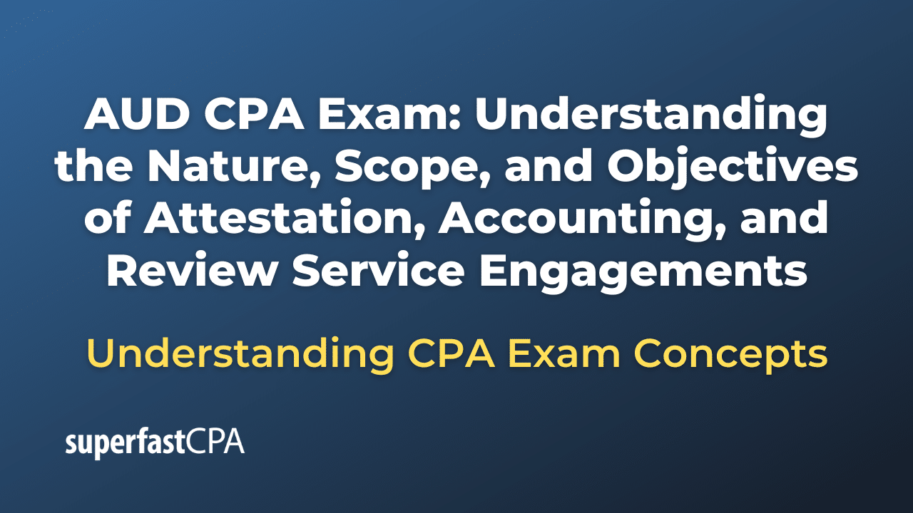 Understanding the Nature, Scope, and Objectives of Attestation, Accounting, and Review Service Engagements
