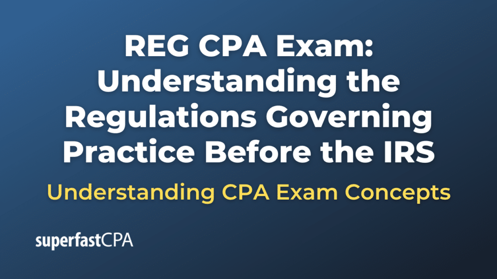 Understanding the Regulations Governing Practice Before the IRS
