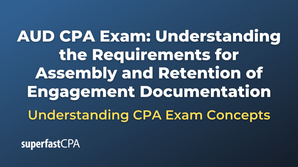 Understanding the Requirements for Assembly and Retention of Engagement Documentation