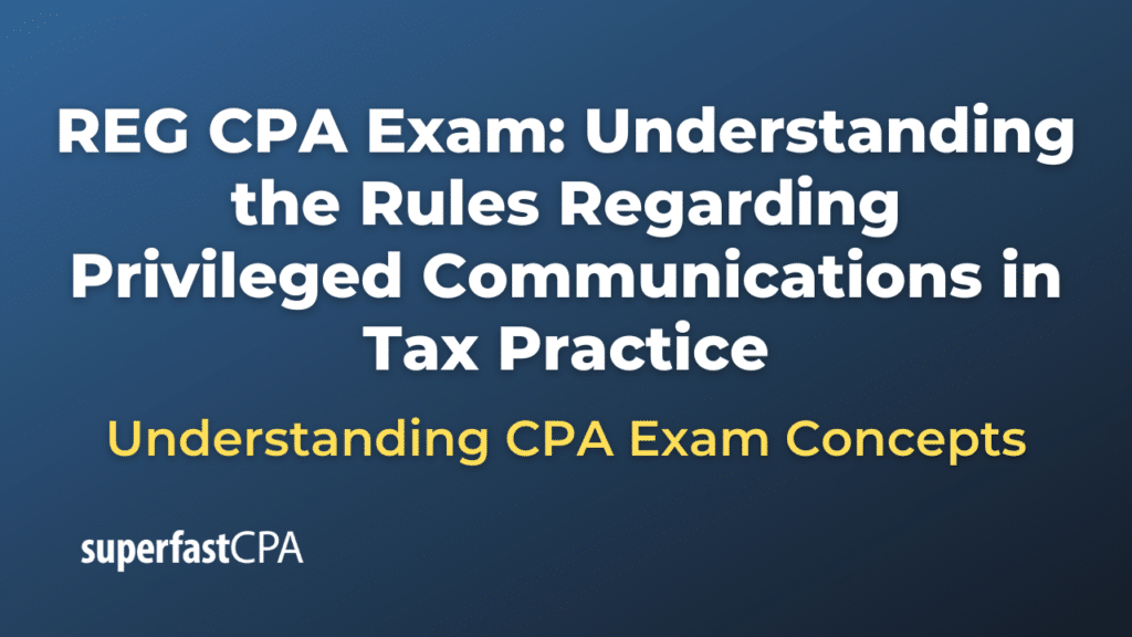 Understanding the Rules Regarding Privileged Communications in Tax Practice