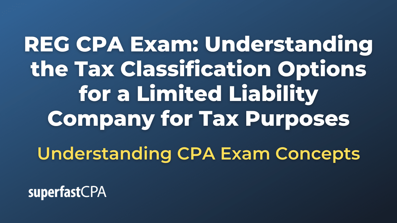 Understanding the Tax Classification Options for a Limited Liability Company for Tax Purposes