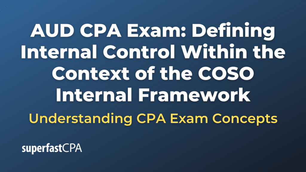 Defining Internal Control Within the Context of the COSO Internal Framework