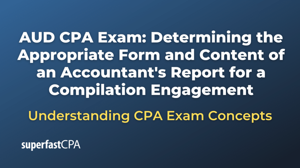Determining the Appropriate Form and Content of an Accountant's Report for a Compilation Engagement