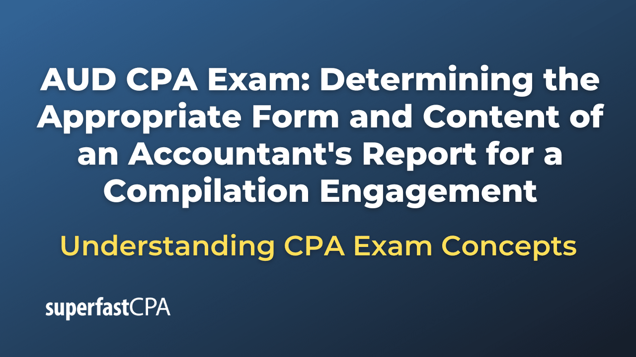 Determining the Appropriate Form and Content of an Accountant's Report for a Compilation Engagement