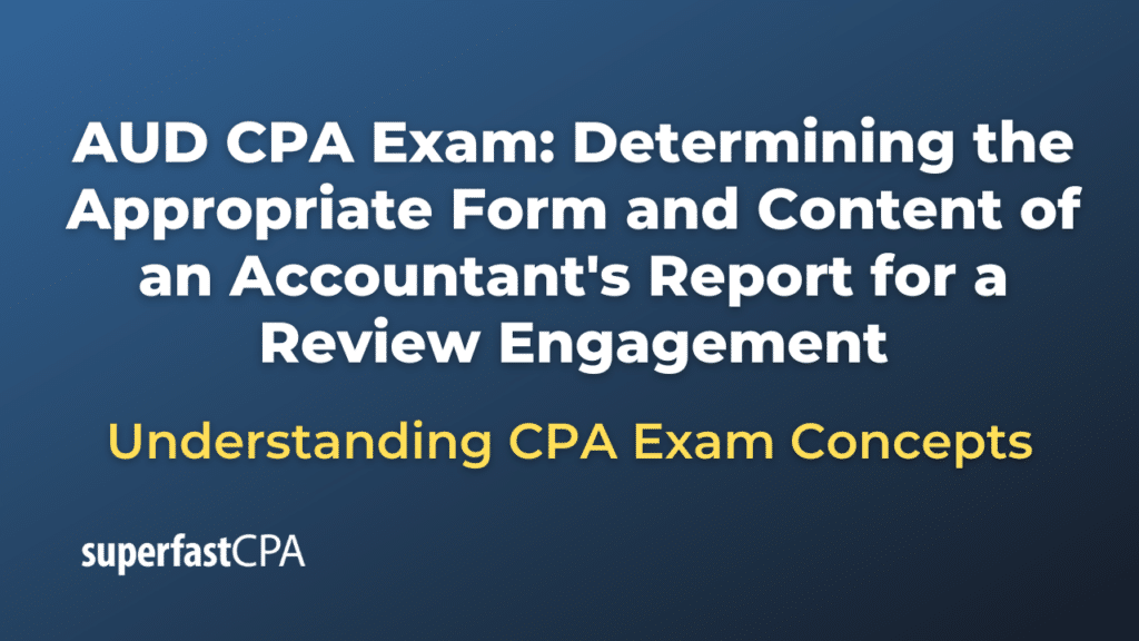 Determining the Appropriate Form and Content of an Accountant's Report for a Review Engagement