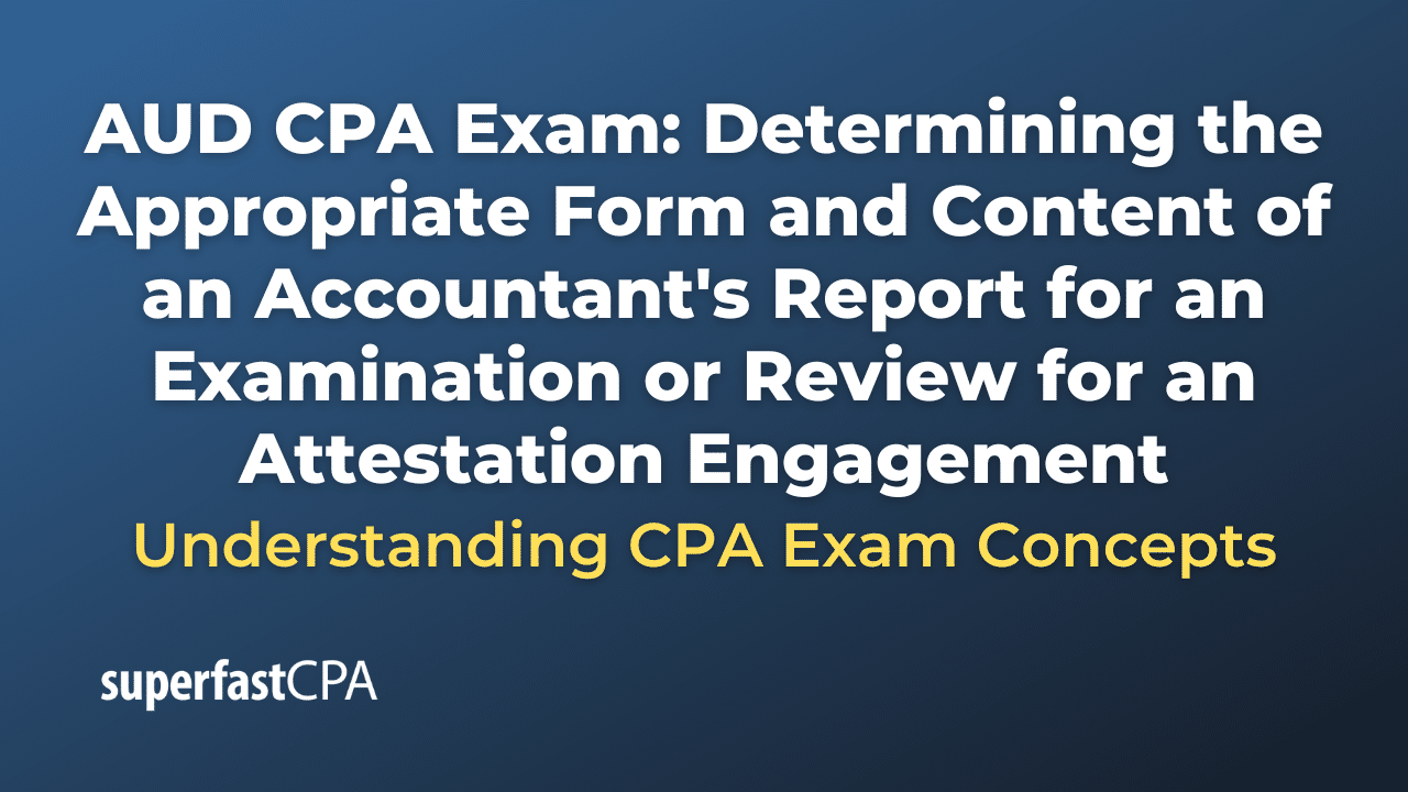 Determining the Appropriate Form and Content of an Accountant's Report for an Examination or Review for an Attestation Engagement