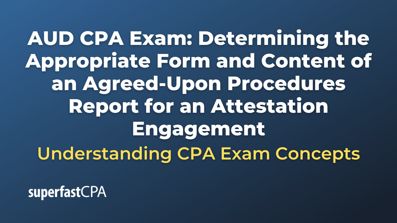 Determining the Appropriate Form and Content of an Agreed-Upon Procedures Report for an Attestation Engagement