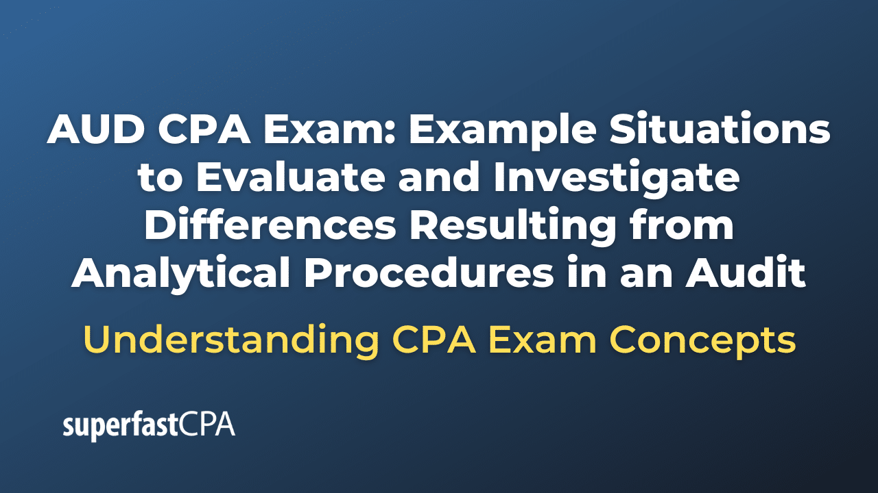 Example Situations to Evaluate and Investigate Differences Resulting from Analytical Procedures in an Audit