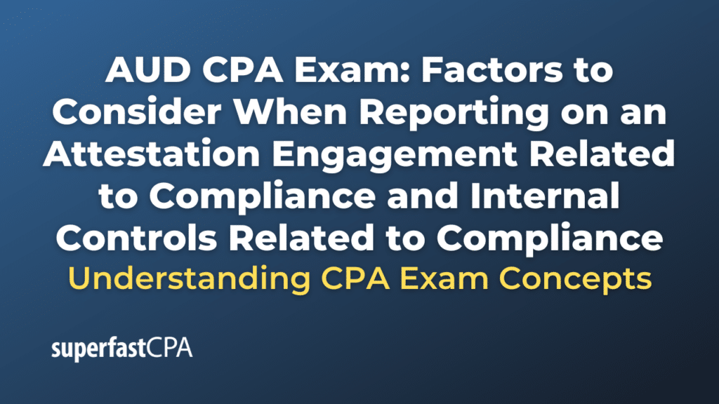 Factors to Consider When Reporting on an Attestation Engagement Related to Compliance and Internal Controls Related to Compliance
