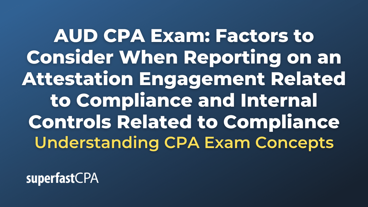 Factors to Consider When Reporting on an Attestation Engagement Related to Compliance and Internal Controls Related to Compliance