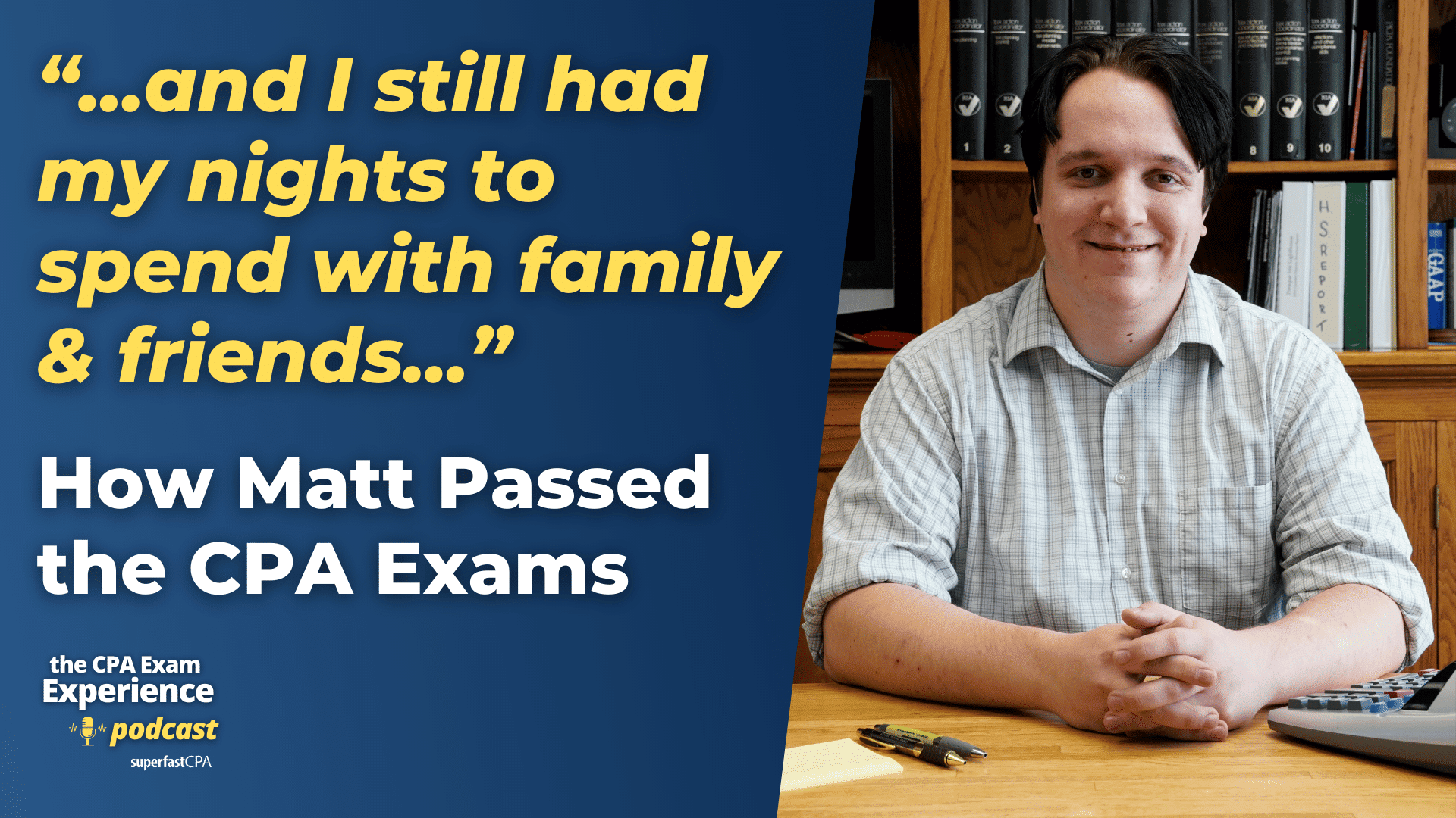 From 8hrs a Day to 2hrs a Day: How Matt Passed the CPA Exams