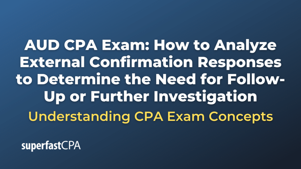 How to Analyze External Confirmation Responses to Determine the Need for Follow-Up or Further Investigation