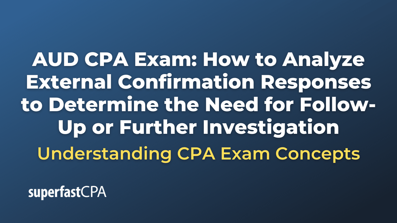How to Analyze External Confirmation Responses to Determine the Need for Follow-Up or Further Investigation
