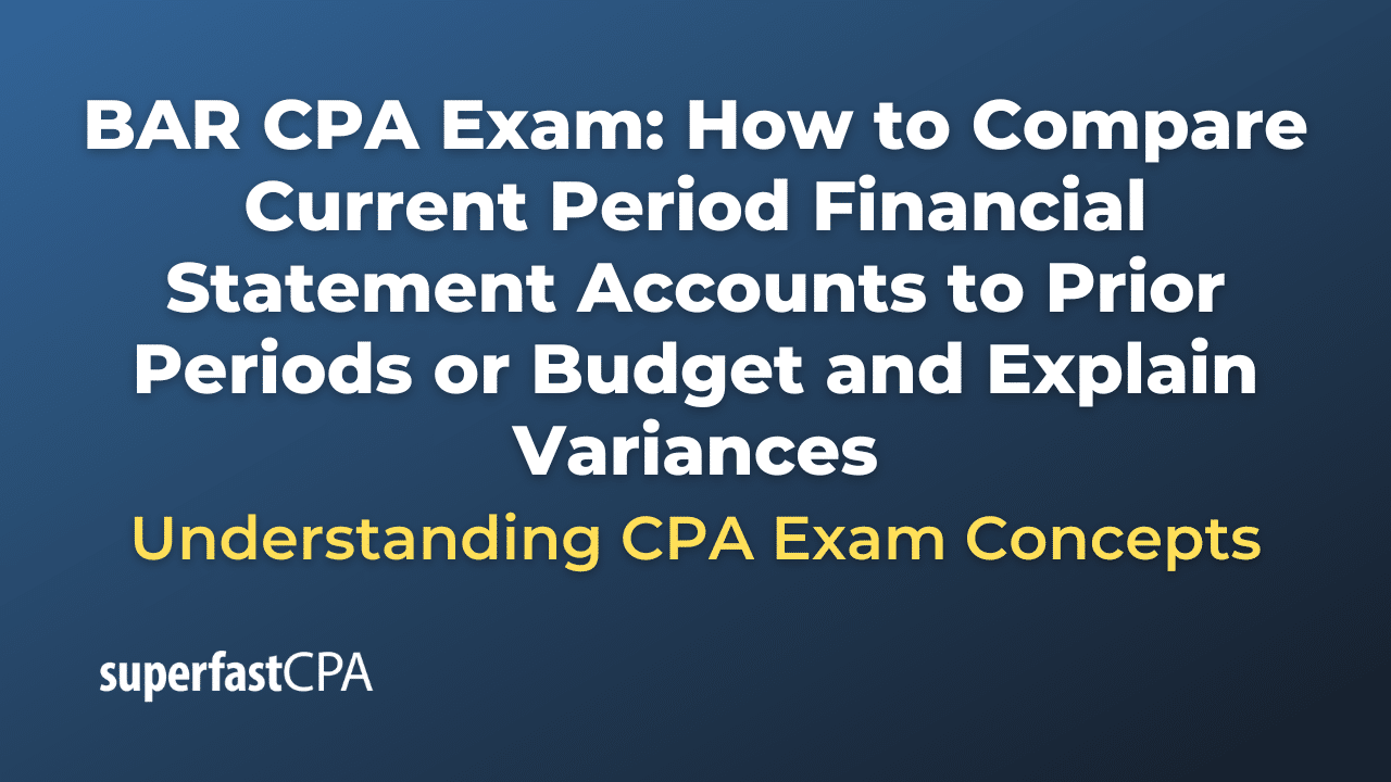 How to Compare Current Period Financial Statement Accounts to Prior Periods or Budget and Explain Variances