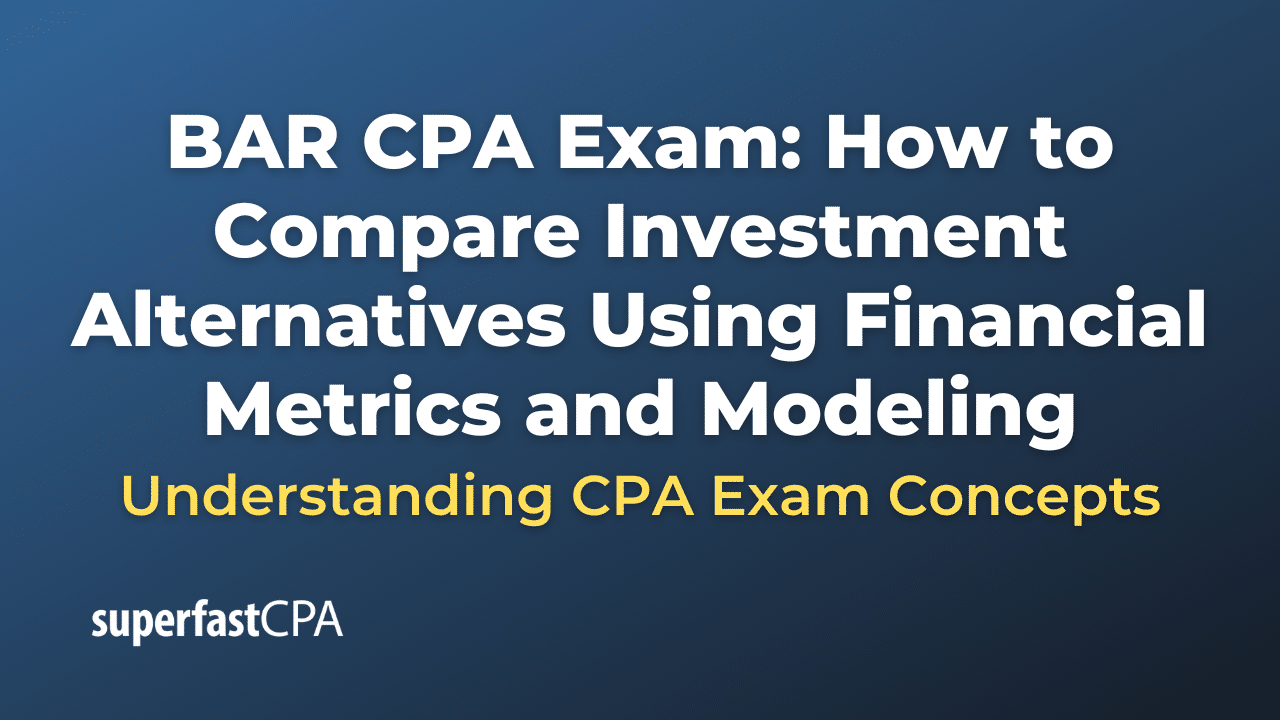How to Compare Investment Alternatives Using Financial Metrics and Modeling