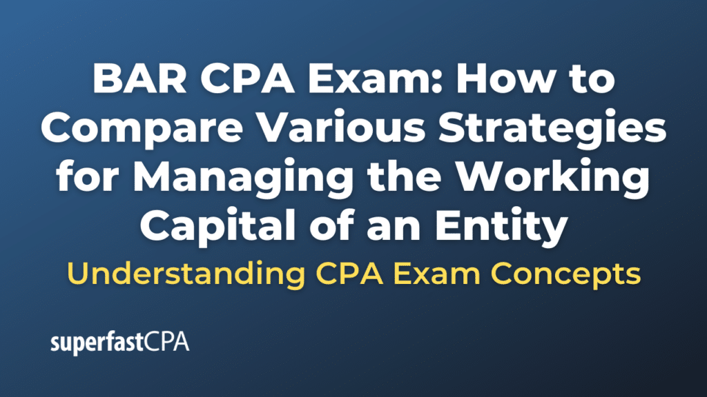 How to Compare Various Strategies for Managing the Working Capital of an Entity