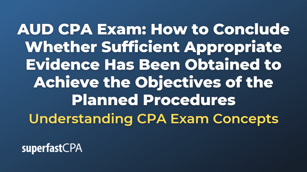 How to Conclude Whether Sufficient Appropriate Evidence Has Been Obtained to Achieve the Objectives of the Planned Procedures