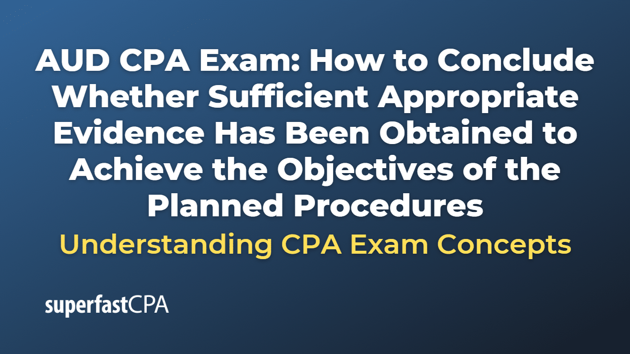 How to Conclude Whether Sufficient Appropriate Evidence Has Been Obtained to Achieve the Objectives of the Planned Procedures