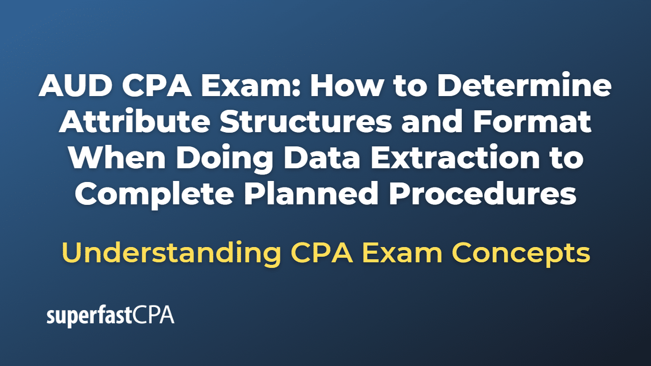 How to Determine Attribute Structures and Format When Doing Data Extraction to Complete Planned Procedures