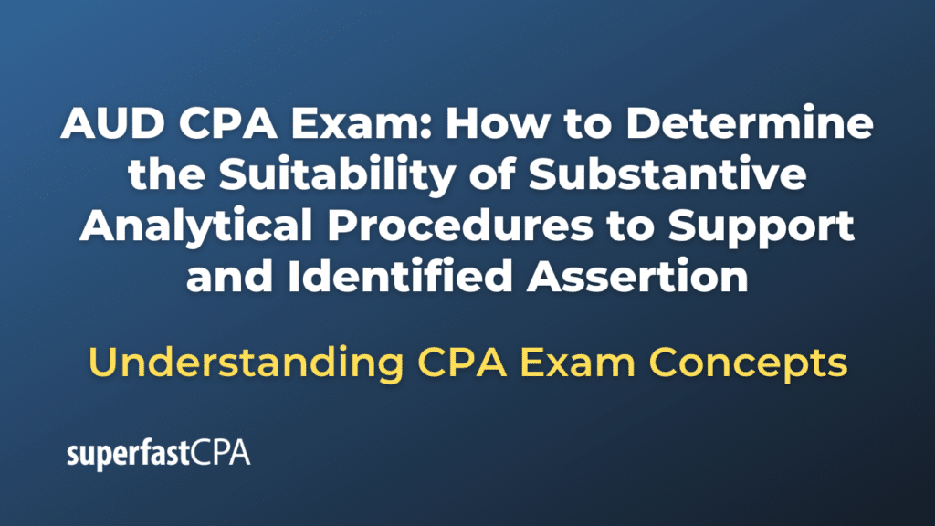 How to Determine the Suitability of Substantive Analytical Procedures to Support and Identified Assertion