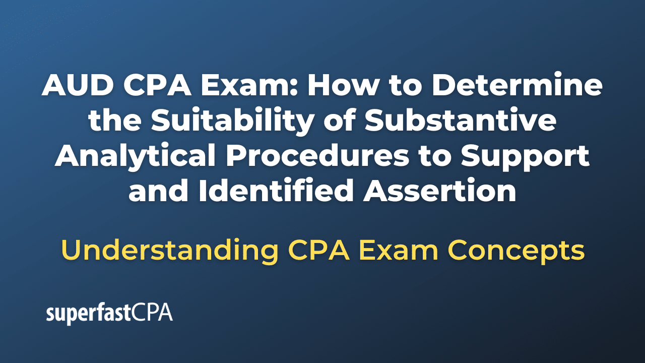 How to Determine the Suitability of Substantive Analytical Procedures to Support and Identified Assertion