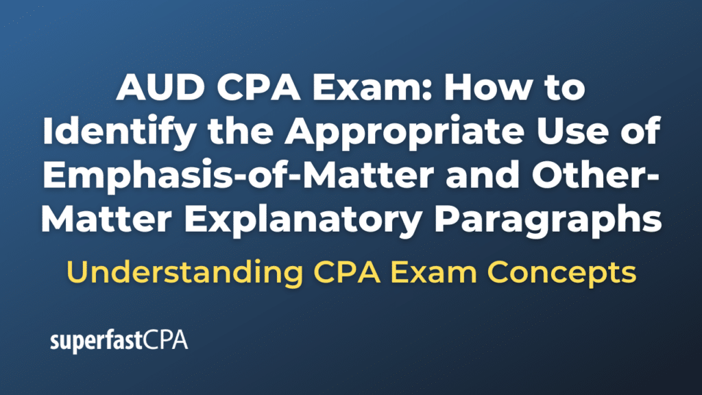 How to Identify the Appropriate Use of Emphasis-of-Matter and Other-Matter Explanatory Paragraphs