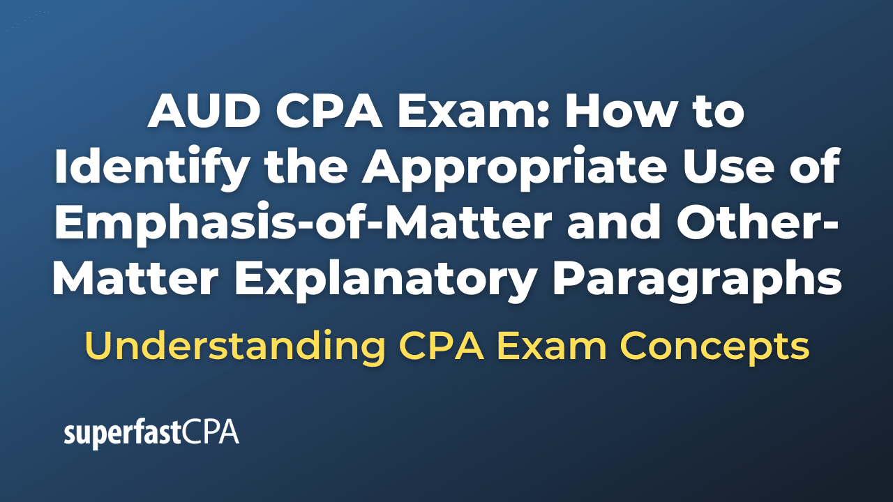 How to Identify the Appropriate Use of Emphasis-of-Matter and Other-Matter Explanatory Paragraphs