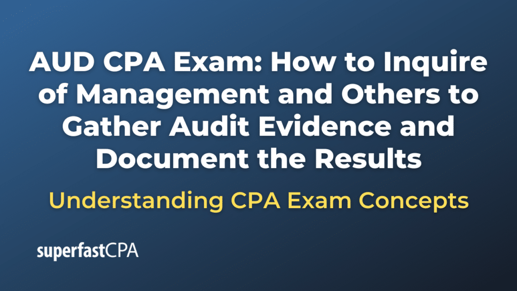 How to Inquire of Management and Others to Gather Audit Evidence and Document the Results