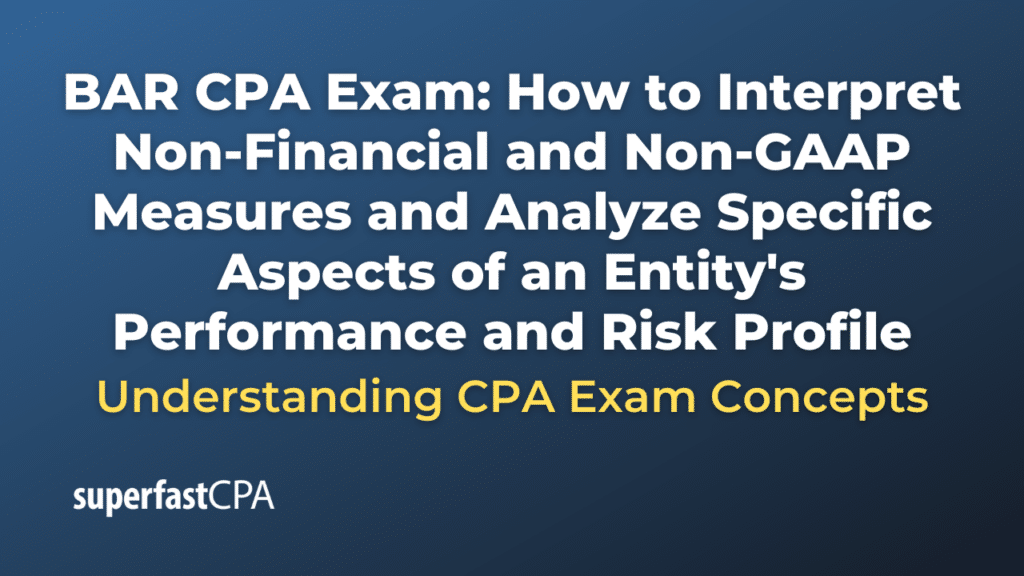 How to Interpret Non-Financial and Non-GAAP Measures and Analyze Specific Aspects of an Entity's Performance and Risk Profile