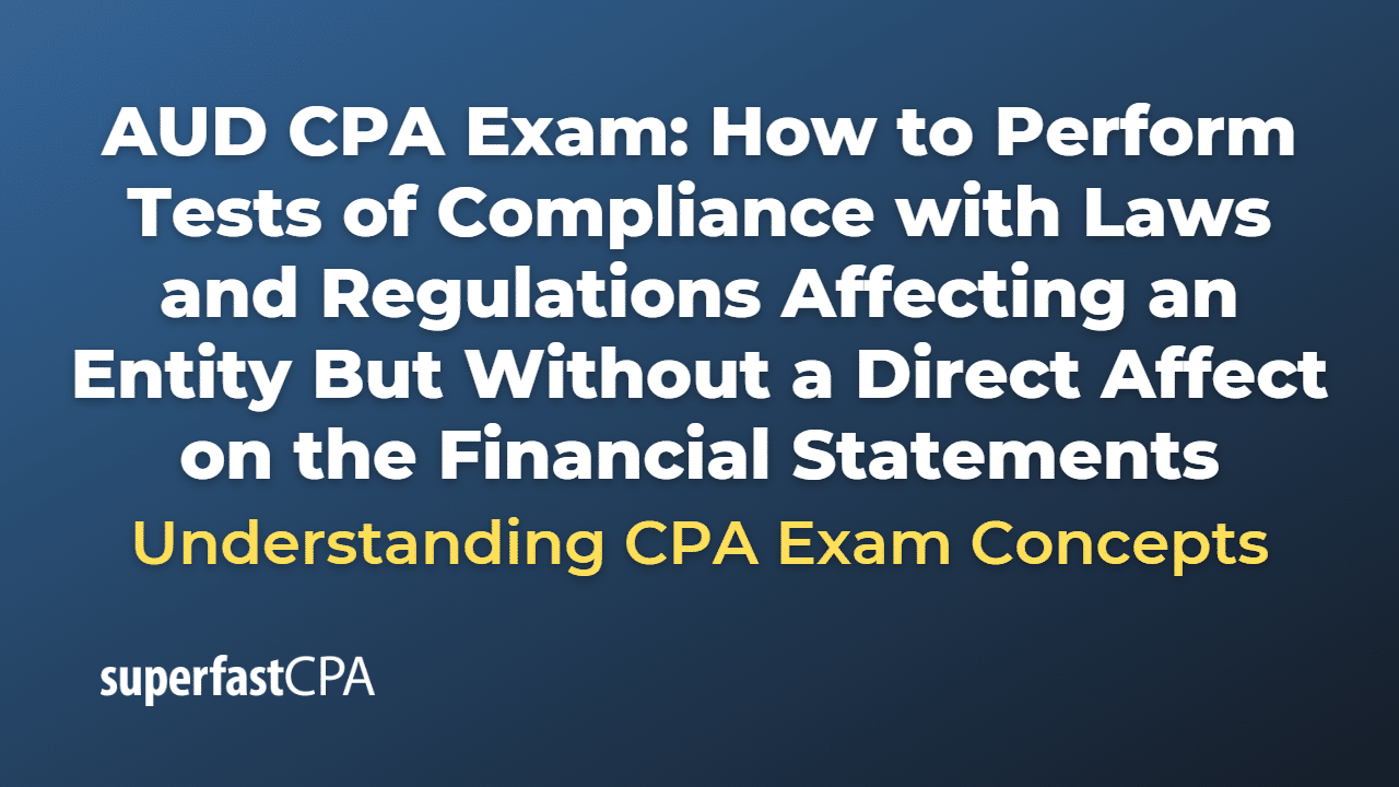 How to Perform Tests of Compliance with Laws and Regulations Affecting an Entity But Without a Direct Affect on the Financial Statements