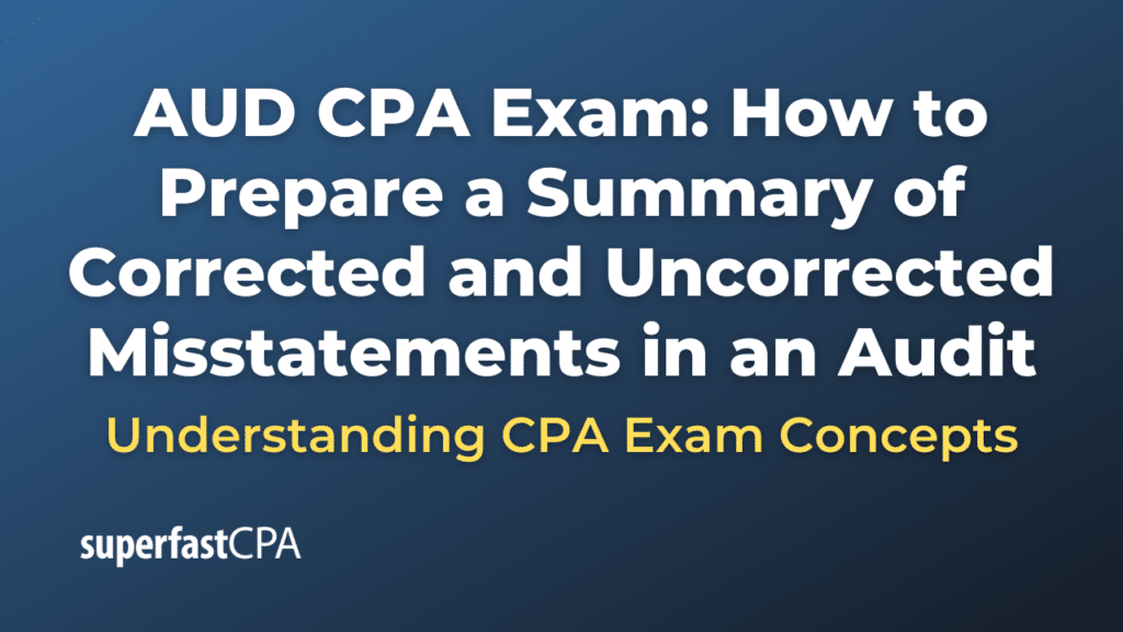 How to Prepare a Summary of Corrected and Uncorrected Misstatements in an Audit