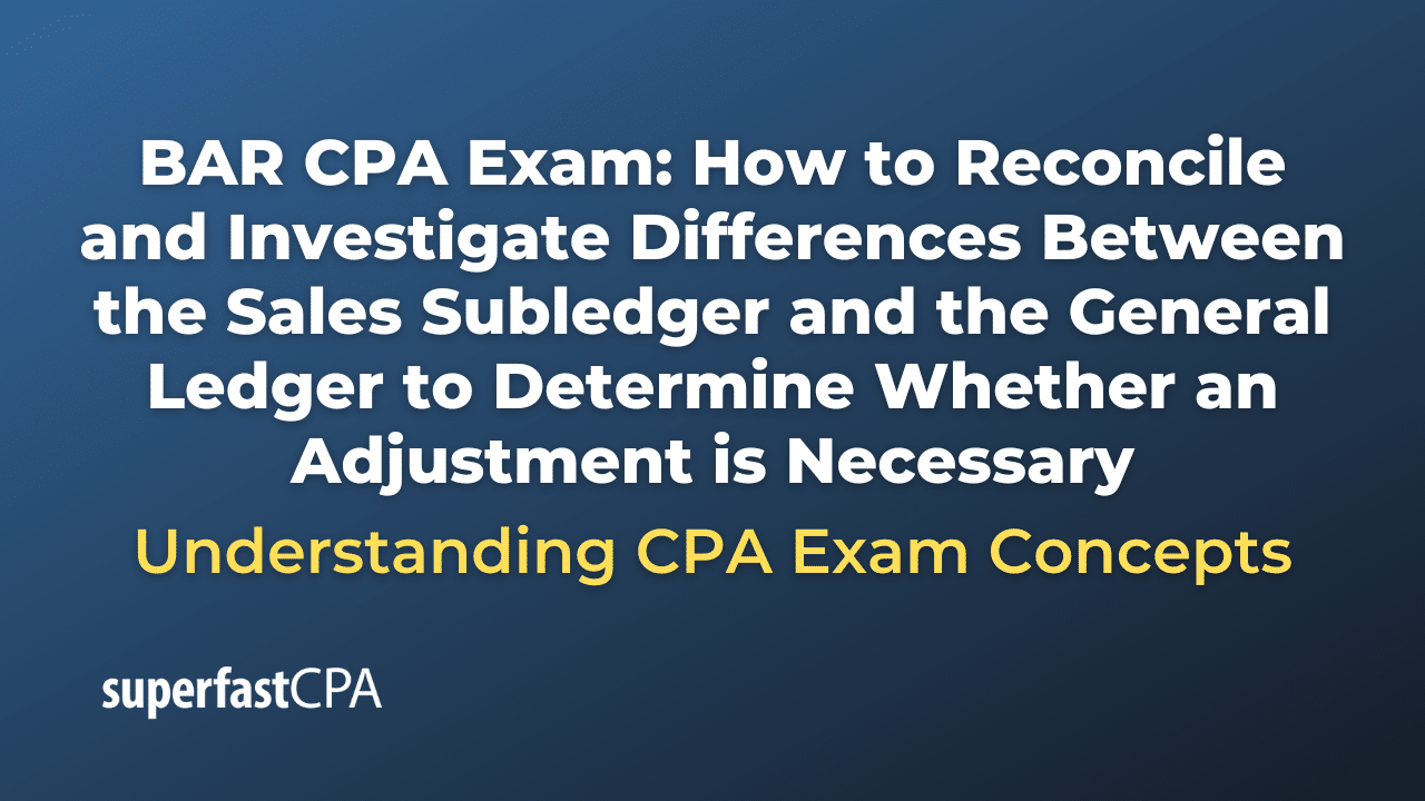 How to Reconcile and Investigate Differences Between the Sales Subledger and the General Ledger to Determine Whether an Adjustment is Necessary