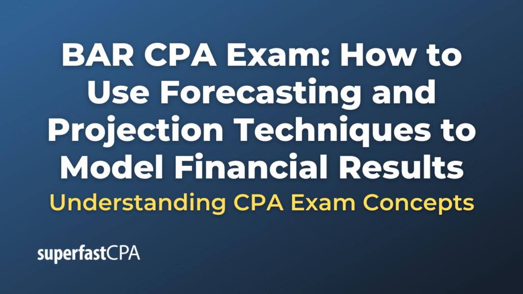 How to Use Forecasting and Projection Techniques to Model Financial Results
